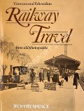 Book cover of Victorian and Edwardian Railway Travel from old photographs  by SPENCE, Jeoffry 